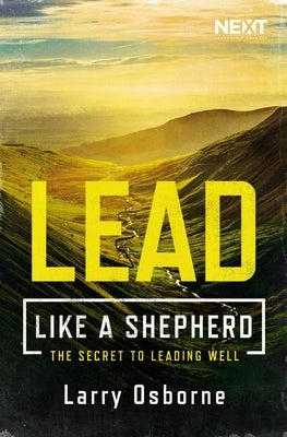 Lead Like a Shepherd: The Secret to Leading Well by Osborne, Larry
