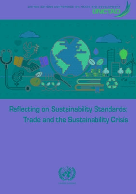Reflecting on Sustainability Standards: Trade and the Sustainability Crisis by United Nations Publications