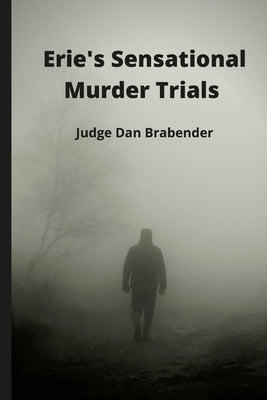 Erie's Sensational Murder Trials by Brabender, Daniel