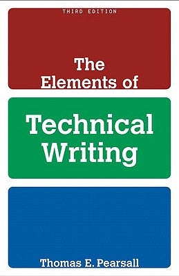 The Elements of Technical Writing by Pearsall, Thomas E.