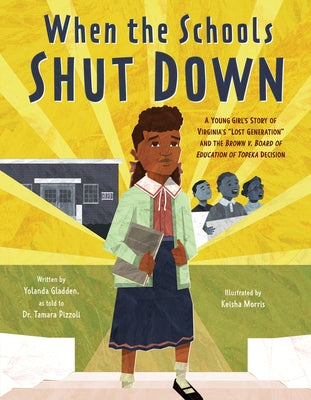 When the Schools Shut Down: A Young Girl's Story of Virginia's Lost Generation and the Brown V. Board of Education of Topeka Decision by Gladden, Yolanda
