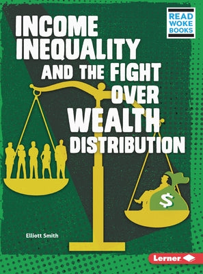Income Inequality and the Fight Over Wealth Distribution by Smith, Elliott