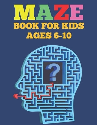 Mazes Book For Kids Ages 6-10: Amazing Activity Book For Kids Ages 6-10 by Houle, Justine