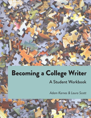 Becoming a College Writer: A Student Workbook by Karnes, Adam