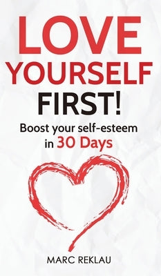 Love Yourself First!: Boost your self-esteem in 30 Days by Reklau, Marc