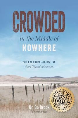 Crowded in the Middle of Nowhere: Tales of Humor and Healing from Rural America by Brock, Bo