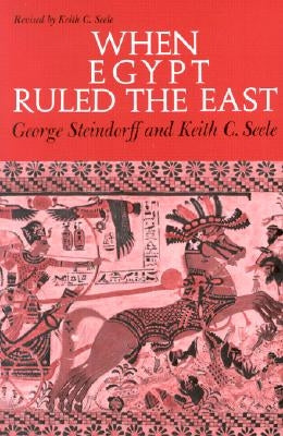 When Egypt Ruled the East by Steindorff, George