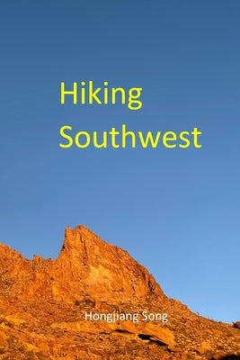 Hiking Southwest: Trails and Scenic Drives by Song, Hongjiang