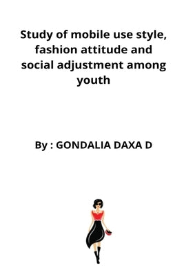 Study of mobile use style, fashion attitude and social adjustment among youth by Daxa, Gondalia