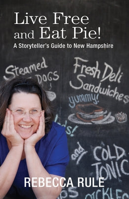 Live Free and Eat Pie!: A Storyteller's Guide to New Hampshire by Rule, Rebecca