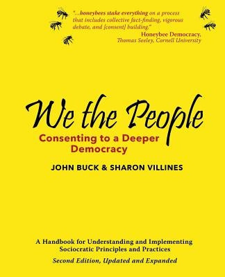 We the People: Consenting to a Deeper Democracy by Buck, John