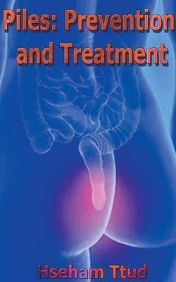 Piles: Prevention and Treatment by Ttud, Hseham