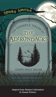 Ghostly Tales of the Adirondacks by Miller, Karen