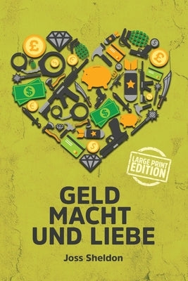 Geld Macht und Liebe: Large Print Edition by Sheldon, Joss