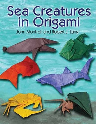 Sea Creatures in Origami by Montroll, John