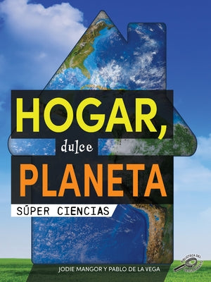 Hogar, Dulce Planeta: Home Sweet Planet by Mangor, Jodie