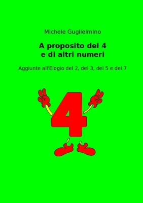 A proposito del 4 e di altri numeri: Aggiunte all'Elogio del 2, del 3, del 5 e del 7 by Guglielmino, Michele