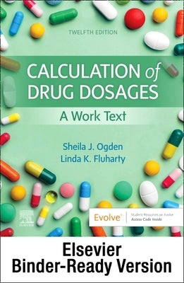 Calculation of Drug Dosages - Binder Ready: A Work Text by Ogden, Sheila J.