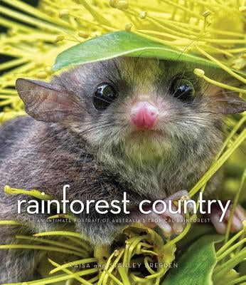 Rainforest Country: An Intimate Portrait of Australia's Tropical Rainforest by Breeden, Kaisa