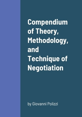 Compendium of Theory, Methodology, and Technique of Negotiation by Polizzi, Giovanni