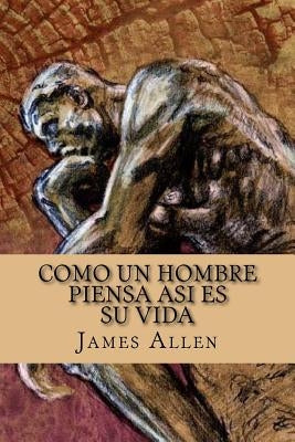 Como un Hombre Piensa Asi es su Vida / As a Man Thinketh (Spanish Edition) by Allen, James