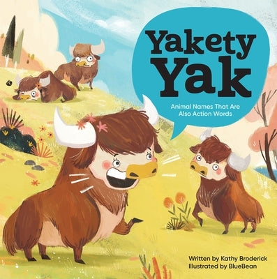 Yakety Yak Animal Names That Are Also Action Words: Animal Names That Are Also Action Words by Broderick, Kathy