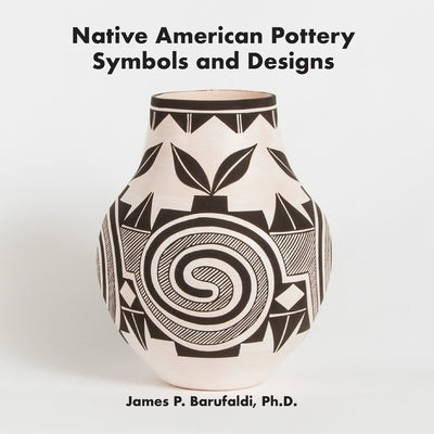 Native American Pottery Symbols and Designs by Barufaldi Ph. D., James P.