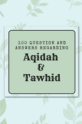 100 question and answers regarding Aqidah & Tawhid by Naveed Ayaaz, Abdul Abbaas