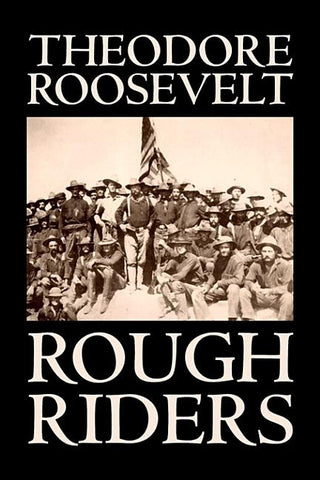 Rough Riders by Theodore Roosevelt, Biography & Autobiography - Historical by Roosevelt, Theodore