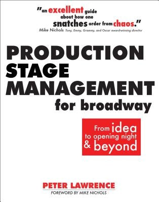 Production Stage Management for Broadway: From Idea to Opening Night & Beyond by Lawrence, Peter
