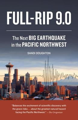 Full-Rip 9.0: The Next Big Earthquake in the Pacific Northwest by Doughton, Sandi