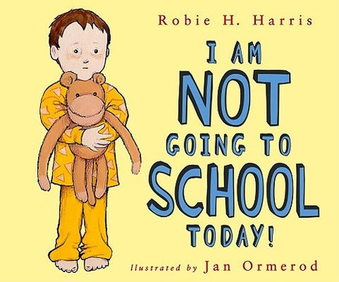 I Am Not Going to School Today! by Harris, Robie H.