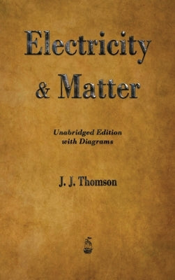 Electricity and Matter by Thomson, J. J.