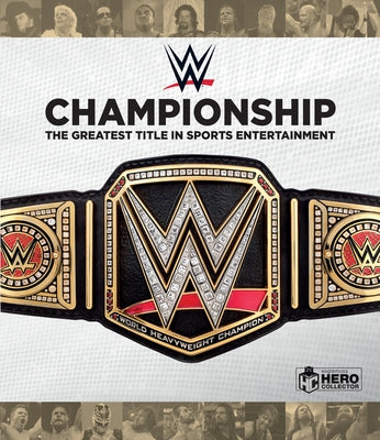 Wwe Championship: The Greatest Title in Sports Entertainment by Brown, Jeremy