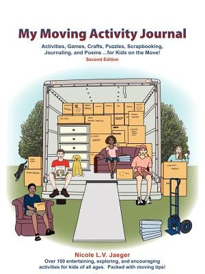 My Moving Activity Journal: Activities, Games, Crafts, Puzzles, Scrapbooking, Journaling, and Poems for Kids on the Move - Second Edition by Jaeger, Nicole L. V.