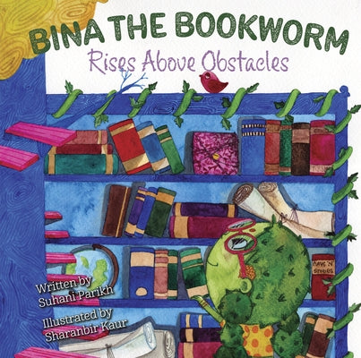 Bina the Bookworm: Rises Above Obstacles by Kaur, Sharanbir