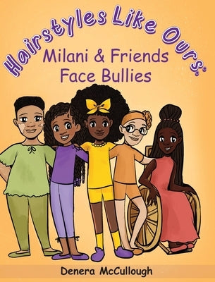 Hairstyles Like Ours: Milani & Friends Face Bullies by McCullough, Denera