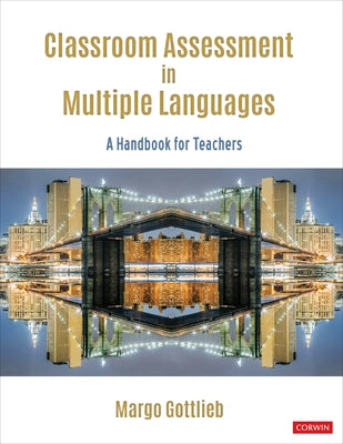 Classroom Assessment in Multiple Languages: A Handbook for Teachers by Gottlieb, Margo