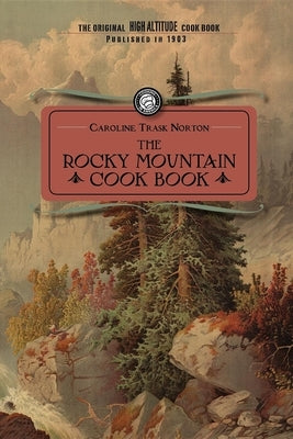 Rocky Mountain Cook Book: For High Altitude Cooking by Norton, Caroline