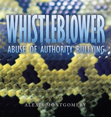 Whistleblower: Abuse of Authority Bullying by Montgomery, Alexis