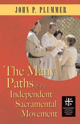 The Many Paths of the Independent Sacramental Movement by Plummer, John P.