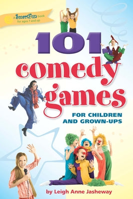 101 Comedy Games for Children and Grown-Ups by Jasheway, Leigh Anne