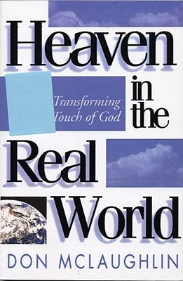 Heaven in the Real World: The Transforming Touch of God by McLaughlin, Don