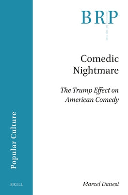 Comedic Nightmare: The Trump Effect on American Comedy by Danesi, Marcel