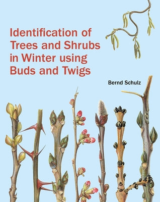 Identification of Trees and Shrubs in Winter Using Buds and Twigs by Schulz, Bernd