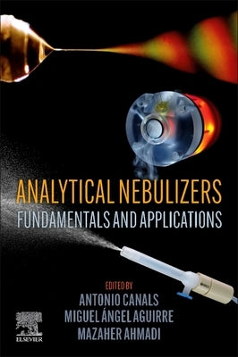 Analytical Nebulizers: Fundamentals and Applications by Canals, Antonio