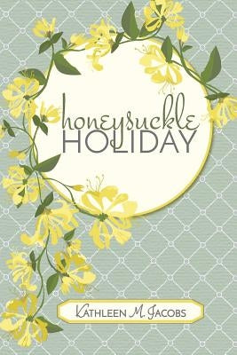 Honeysuckle Holiday by Jacobs, Kathleen M.