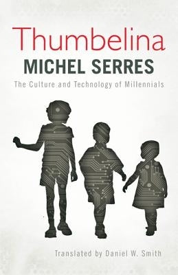 Thumbelina: The Culture and Technology of Millennials by Serres, Michel