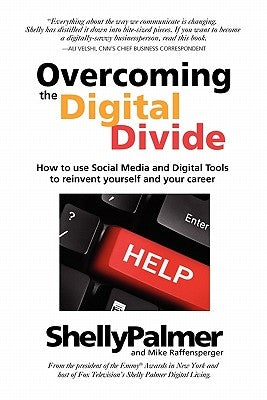 Overcoming the Digital Divide: How to Use Social Media and Digital Tools to Reinvent Yourself and Your Career by Palmer, Shelly