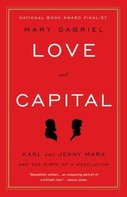 Love and Capital: Karl and Jenny Marx and the Birth of a Revolution by Gabriel, Mary